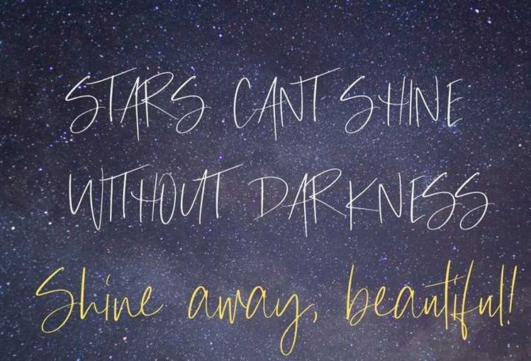 Stars Can’t Shine without Darkness – Shine Away Beautiful Soul!
